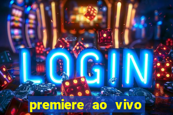 premiere ao vivo hoje gratis